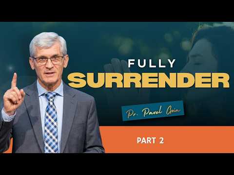Fully Surrender (Part 02) | Pr. Pavel Goia