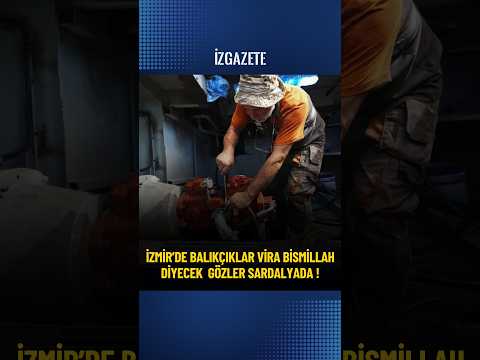 İzmir’de balıkçılar vira bismillah diyecek… Gözler sardalyada! #izmir#balık