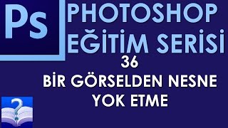 Photoshop - 36 - Bir Görselden Nesne Yok Etme