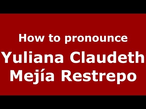 How to pronounce Yuliana Claudeth Mejía Restrepo (Colombian Spanish/Colombia)  - PronounceNames.com