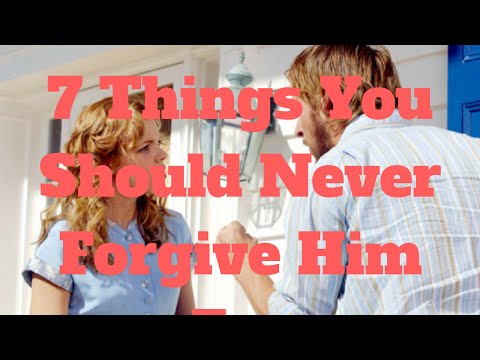 7 Things You Should Never Forgive Him For