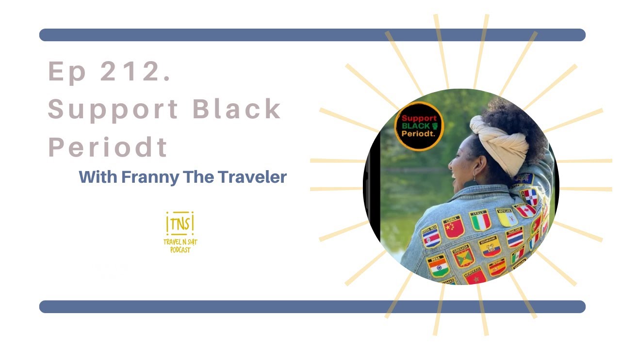Ep 212. Support Black Periodt With Franny The Traveler