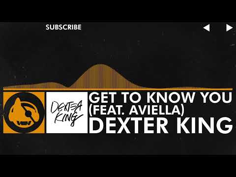 [House] - Dexter King - Get to Know You (feat. Aviella)