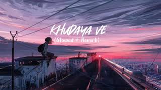 Khudaya Ve  Lofi bollywood song  Slowed + Reverb  