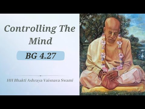 Controlling The Mind | BG 4.27 | ISKCON Vrindavan | HH Bhakti Ashraya Vaisnava Swami