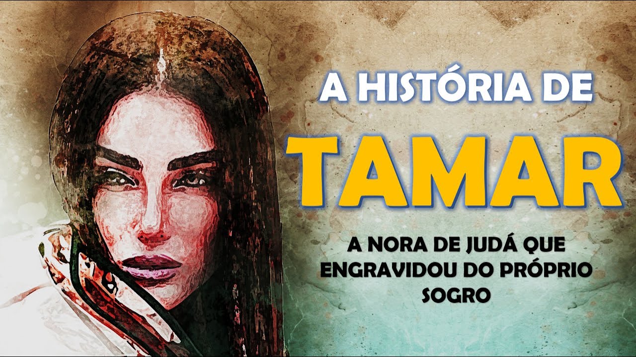 QUEM FOI TAMAR? A história de TAMAR a nora de JUDÁ que engravidou do próprio sogro.