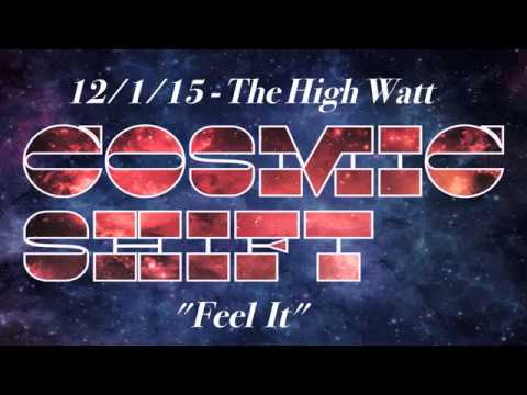 Cosmic Shift - Feel It 12-1-15 @ The High Watt