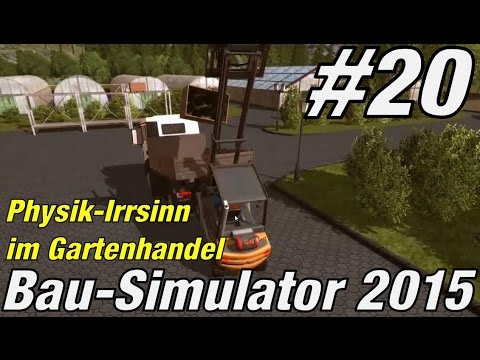 Physik-Irrsinn im Gartenhandel ★ BAU SIMULATOR 2015 #20 ★ Let's play Bau Simulator 2015