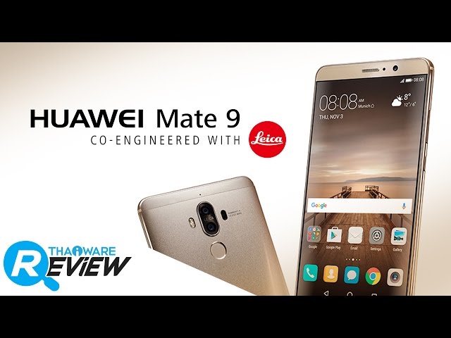  รีวิว HUAWEI Mate 9 สมาร์ทโฟนดีไซน์หรู การกลับมาอีกครั้งของกล้องคู่จาก Leica