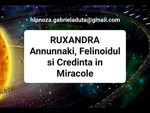 16.2023 RO Ruxandra - Anunnaki, Felinoidul si Credinta in Miracole - Gabriela Duta Hipnoza Regresiva