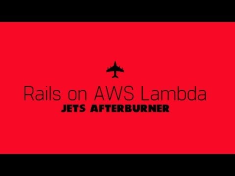 Jets Afterburner: Serverless Rails on AWS Lambda in 5 Minutes
