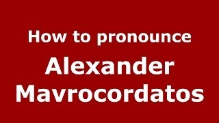 How to pronounce Alexander Mavrocordatos