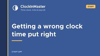 📌 Clock In Master - Getting a wrong clock time put right  /  Staff Guide