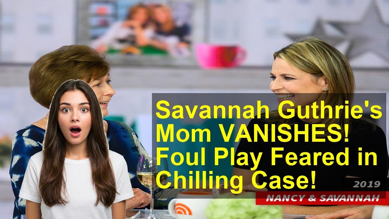 Savannah Guthrie's Mom VANISHES! Foul Play Feared in Chilling Case!