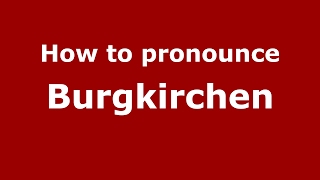 How to pronounce Burgkirchen