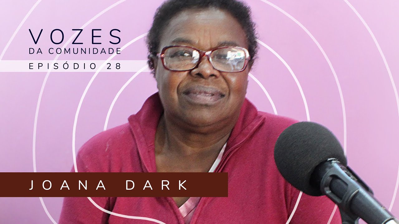 JOANA DARK - Vozes da Comunidade #28 As vivências não contadas da Favela da Bratac