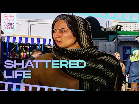 Shattered Life - Turkish Movies Dubbed in English