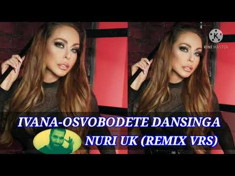 IVANA-OSVOBODETE DANSINGA (NURI UK REMIVRS 2021)