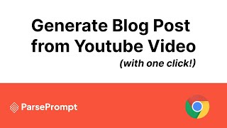 Use this chrome extension to turn Youtube videos into Blog posts