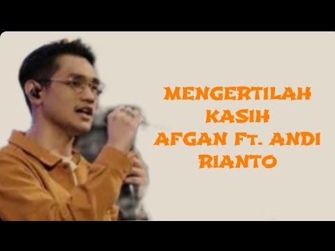 Mengertilah Kasih - Afgan ft Andi Rianto | Lirik Lagu