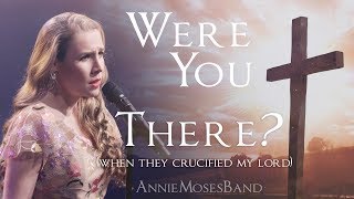 Were You There When They Crucified My Lord - Annie Moses Band - Easter Hymn
