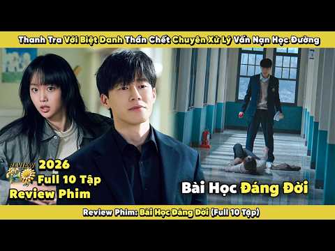 Review Phim: Thanh Tra Với Biệt Danh Thần Chết Chuyên Xử Lý Vấn Nạn Học Đường 2026 | Full 10 Tập