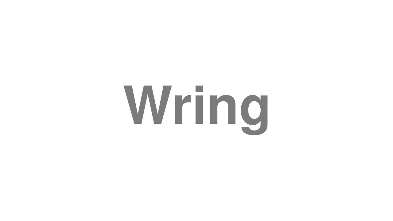 How to Pronounce Wring