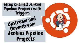 Setup Chained Jenkins Pipeline with Triggers | Upstream and Downstream Jenkins Pipeline Projects
