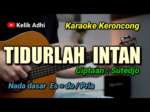 TIDURLAH INTAN - KARAOKE KERONCONG NADA PRIA  Es = do