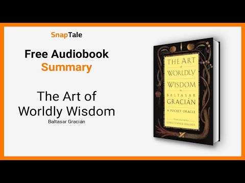 The Art of Worldly Wisdom by Baltasar Gracián: 4 Minute Summary