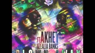 AKHET FT. AZEALIA BANKS - BLOWN AWAY