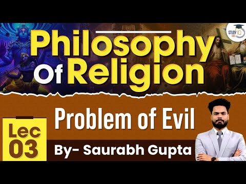 Problem of Evil | Philosophy of Religion | Lec 3 | Philosophy Optional | StudyIQ IAS