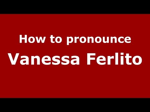 How to pronounce Vanessa Ferlito (Italian/Italy)  - PronounceNames.com