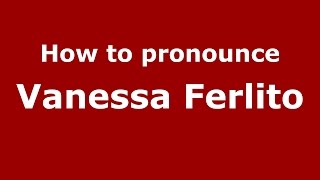 How to pronounce Vanessa Ferlito