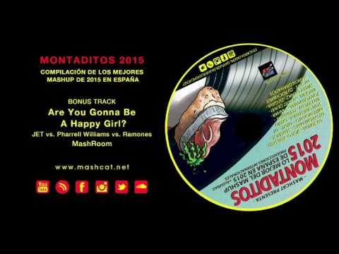 Montaditos 2015x21 MashRoom - JET vs. Pharrell Williams vs. Ramones - Are You Gonna Be A Happy Girl?
