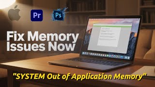 How to Stop Out of Application Memory Error on Mac Using Photoshop & Premiere Pro 2025