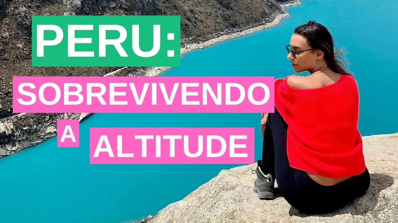 Como evitar o MAL DA ALTITUDE ou SOROCHE - PERU
