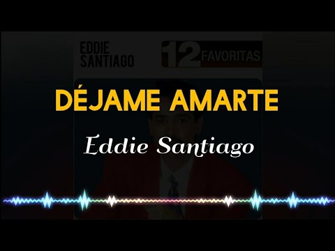DÉJAME AMARTE - Eddie Santiago /Letra/Salsa/ Cali