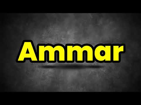 How To Pronounce Ammar? (CORRECTLY) Meaning & Pronunciation