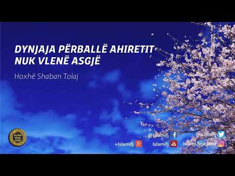 Dynjaja përballë Ahiretit nuk vlenë asgjë {Hutbe} - Shaban Tolaj