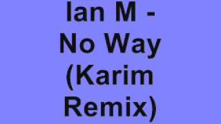 Ian M - No Way (Karim Remix)