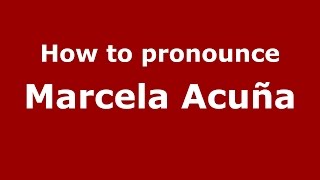 How to pronounce Marcela Acuña