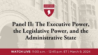 Click to play: Panel II: The Executive Power, the Legislative Power, and the Administrative State