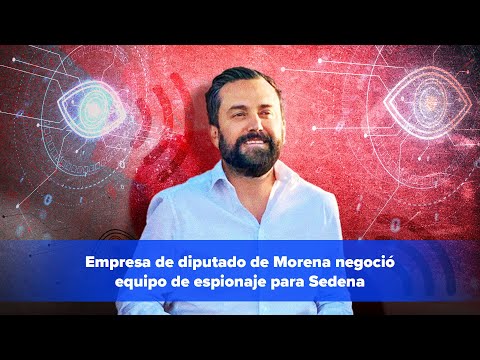 Empresa de diputado de Morena negoció equipo de espionaje para Sedena