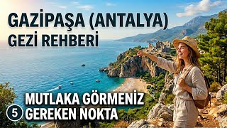 Antalya Gazipaşa Gezi Rehberi 2026 | Mutlaka Görmeniz Gereken 5 Nokta