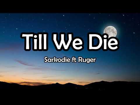 Sarkodie ft Ruger - Till We Die [Lyrics]