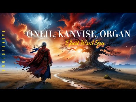 ONEIL, KANVISE, ORGAN - I Just Want You