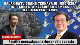 Download lagu Prayogo Pangestu, Orang terkaya di Indonesia, ternyata kelahiran Sungai Betung Kalimantan Barat mp3 Download lagu Prayogo Pangestu, Orang terkaya di Indonesia, ternyata kelahiran Sungai Betung Kalimantan Barat mp3