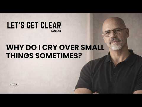 Why do I cry over small things sometimes? | Let`s Get Clear  Ep  06