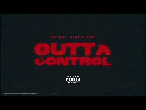 FRIDAY NIGHT CRU - Outta Control (Official Audio)